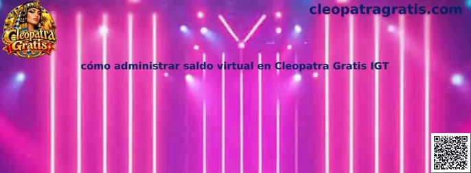 Guía visual para organizar el saldo virtual y los giros de práctica en Cleopatra Gratis IGT