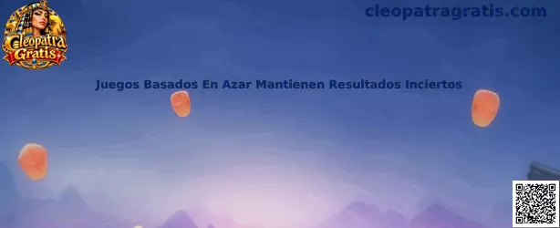 Guía educativa de Cleopatra Gratis sobre juegos de azar y resultados inciertos