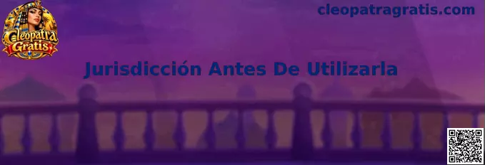 Guía sobre Jurisdicción Antes De Utilizarla en Cleopatra Gratis