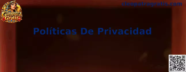 Políticas De Privacidad Cleopatra Gratis