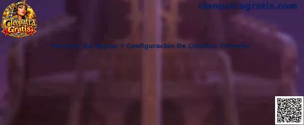 Guía de revisión de reglas y configuración de créditos virtuales en Cleopatra Gratis