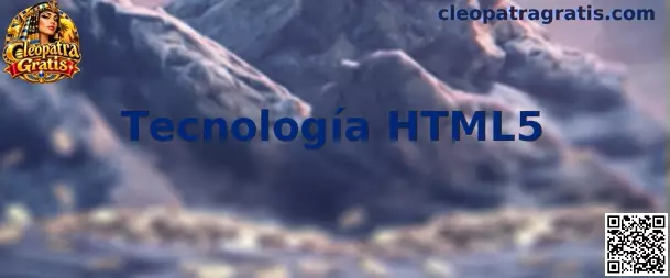 Tecnología HTML5 para Cleopatra Gratis en navegadores de celular y computadora