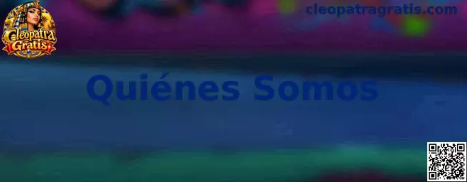 Presentación de la sección Quiénes Somos de Cleopatra Gratis