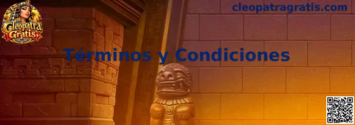 Información sobre los Términos y Condiciones de Cleopatra Gratis